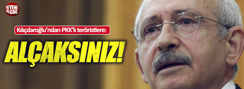 Kılıçdaroğlu'ndan PKK'lı teröristlere: Alçaksınız!