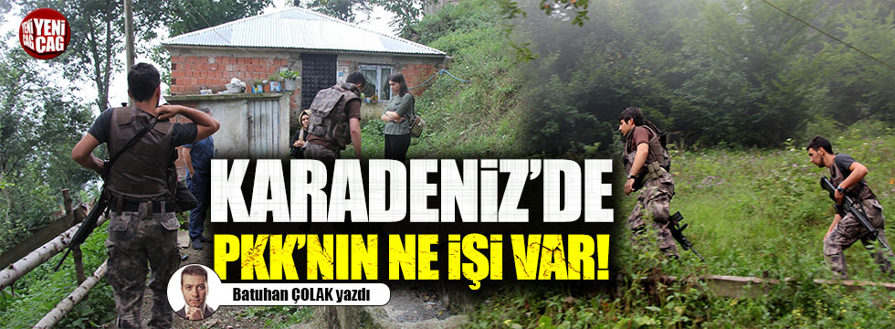 Karadeniz'de PKK'nın ne işi var!