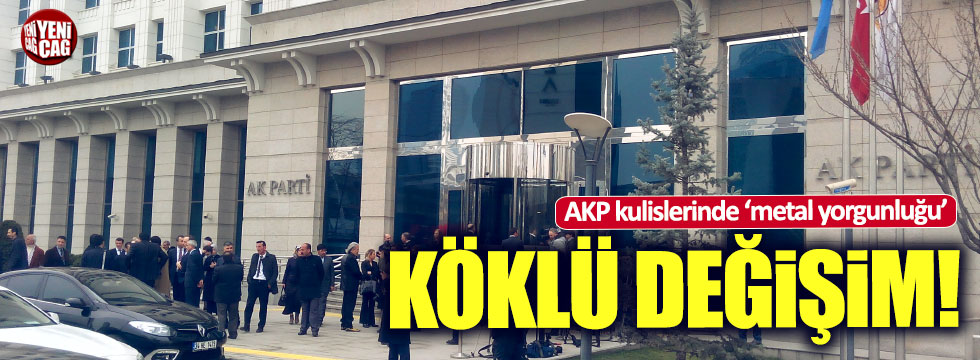 AKP'de köklü değişim sinyalleri