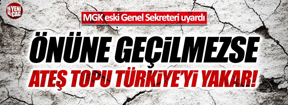 Tuncer Kılınç: Ateş topu Türkiye'ye doğru ilerliyor
