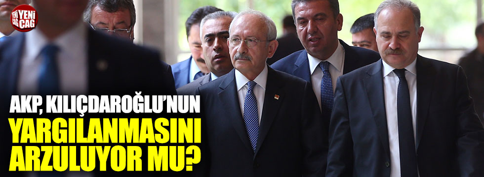 "AKP olarak biz Kılıçdaroğlu yargılanır diye..."