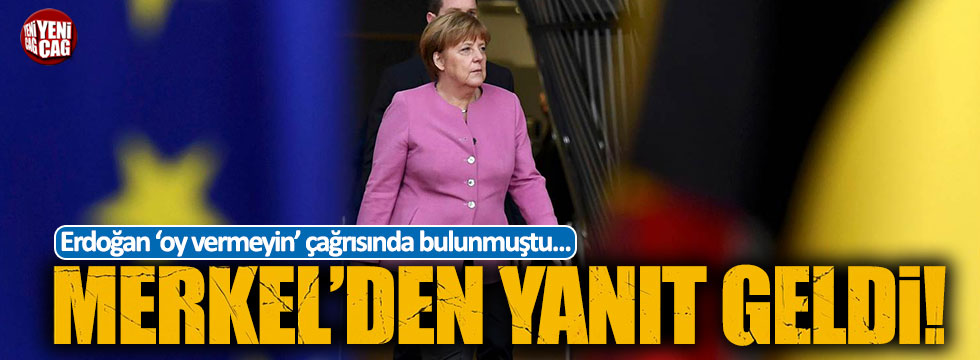Erdoğan 'oy vermeyin' dedi, Merkel'den yanıt geldi!