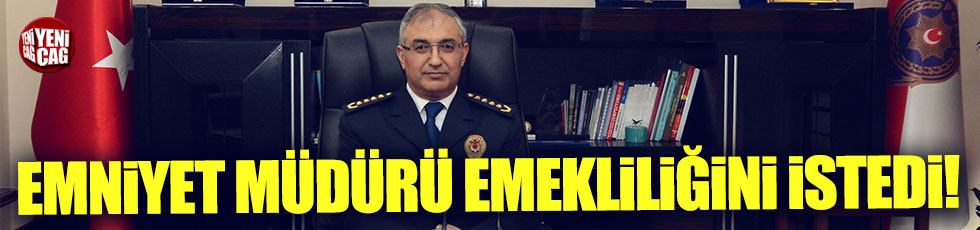 Ankara Emniyet Müdürü emekliliğini istedi