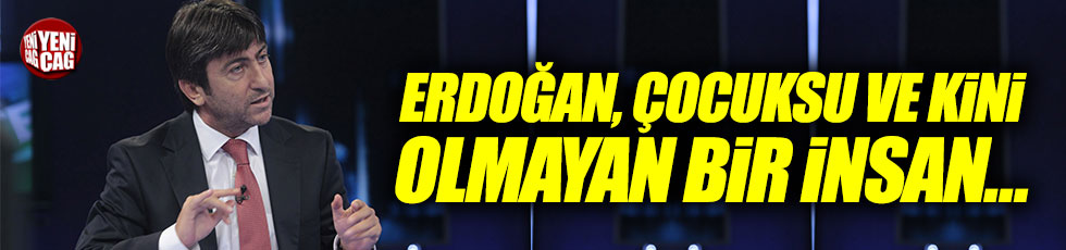 Rıdvan Dilmen: "Erdoğan, çocuksu, sıfır kini olan bir insan..."