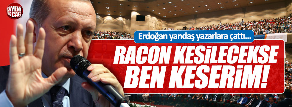 Erdoğan: "Kimse benim adıma racon kesmesin"