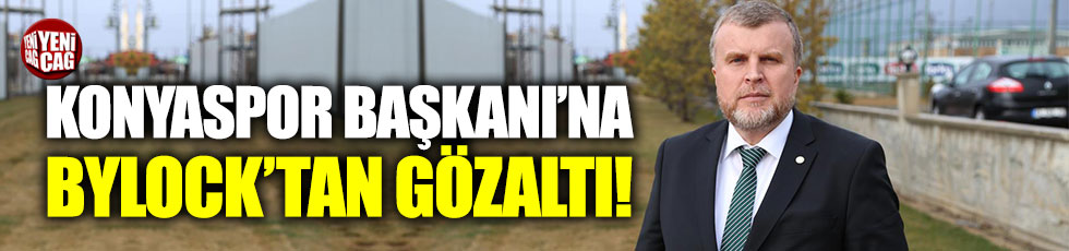 Konyaspor Başkanı Ahmet Şan'a ByLock'tan gözaltı!