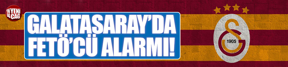 Galatasaray’da FETÖ’cü alarmı