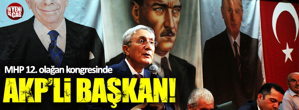 MHP kongresinde AKP'li Başkan!