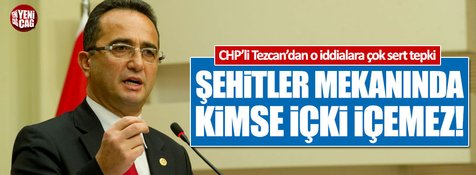 CHP'li Tezcan: "Şehitlikte kimse içki içemez!"