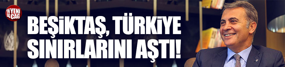 Fikret Orman: Beşiktaş Türkiye sınırlarını aşmıştır