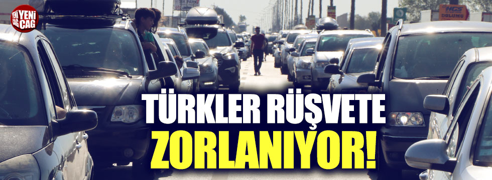 "Türkler rüşvet vermeye zorlanıyor"