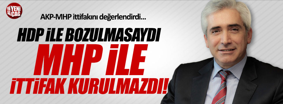 Ensarioğlu, "MHP ile olan ittifakta HDP'nin günahı var"