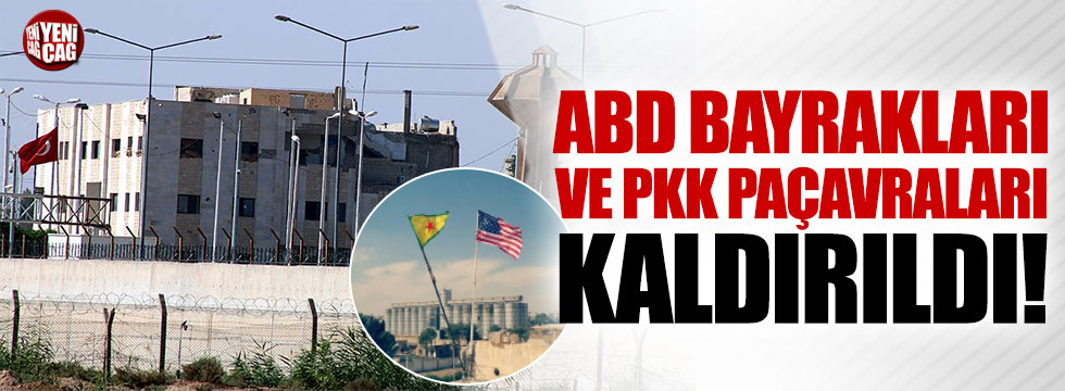 Sınırdaki ABD bayrakları ve PYD/PKK paçavraları kaldırıldı