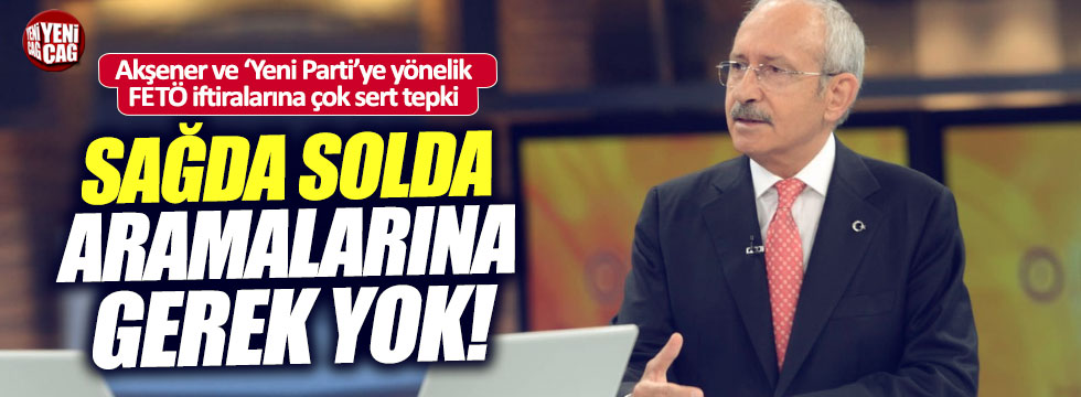 Kılıçdaroğlu'ndan, Akşener ve FETÖ iftiralarına tepki