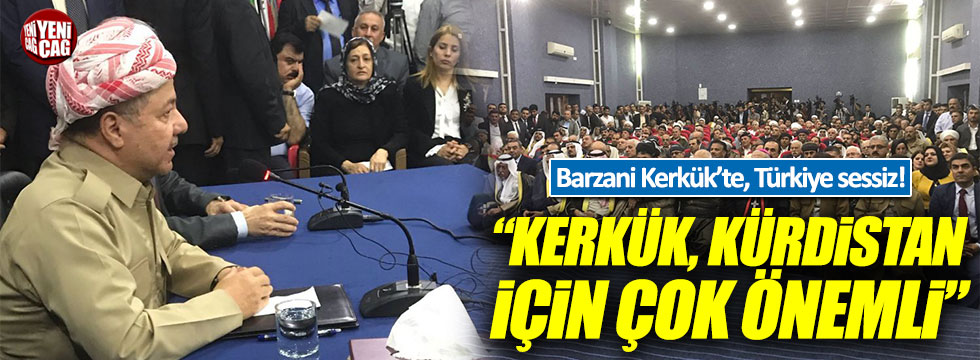Barzani Kerkük'te, Türkiye sessiz!