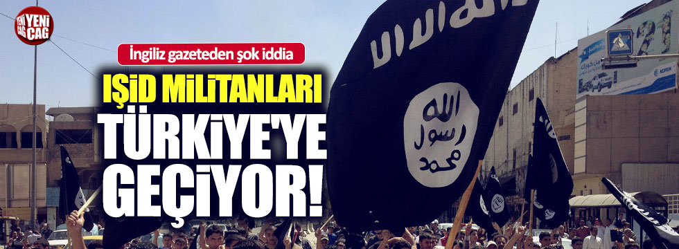 IŞİD militanları Türkiye'ye geçiyor iddiası