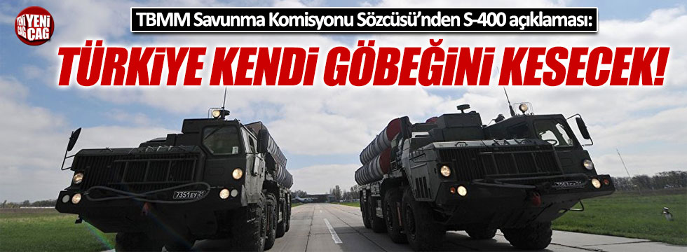 "Türkiye S-400'lerle kendi göbeğini kesecek"