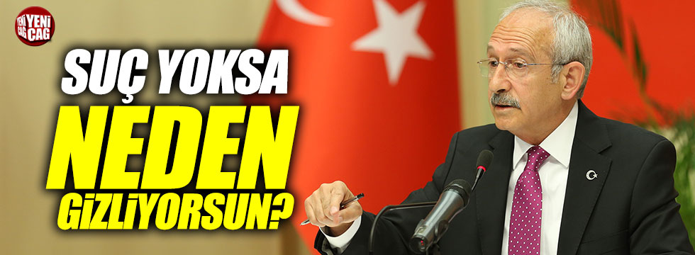 Kılıçdaroğlu: "Suç yoksa neden gizliyorsun?"