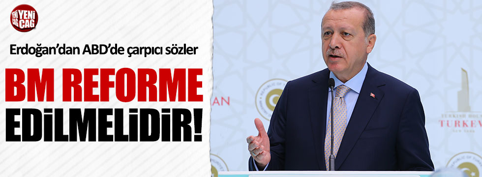 Erdoğan: BM reforme edilmelidir
