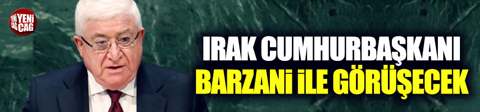 Irak Cumhurbaşkanı Barzani ile görüşecek