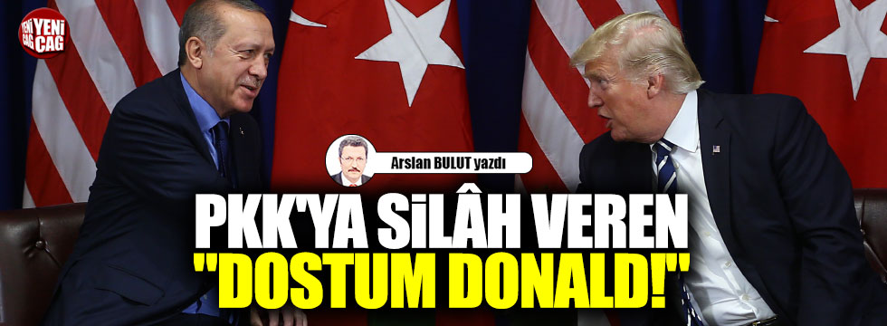 PKK'ya silâh veren "Dostum Donald!"