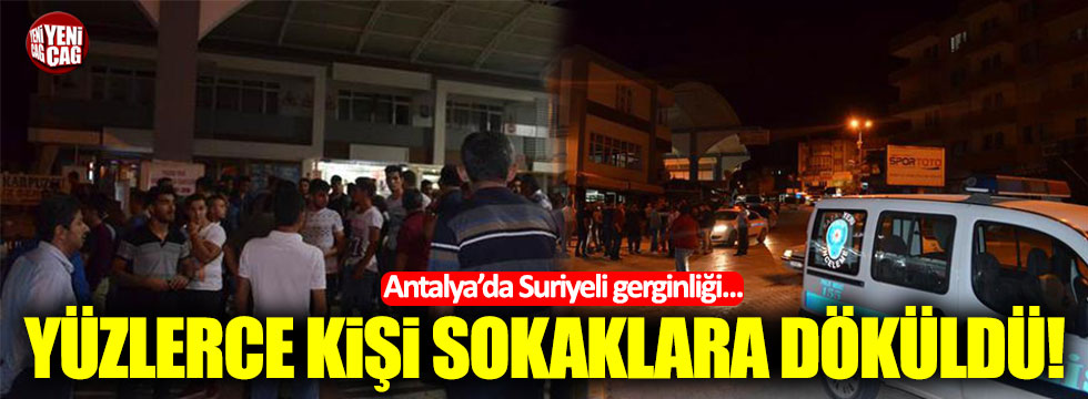 Antalya'da Suriyeli gerginliği... Yüzlerce kişi sokaklara döküldü!