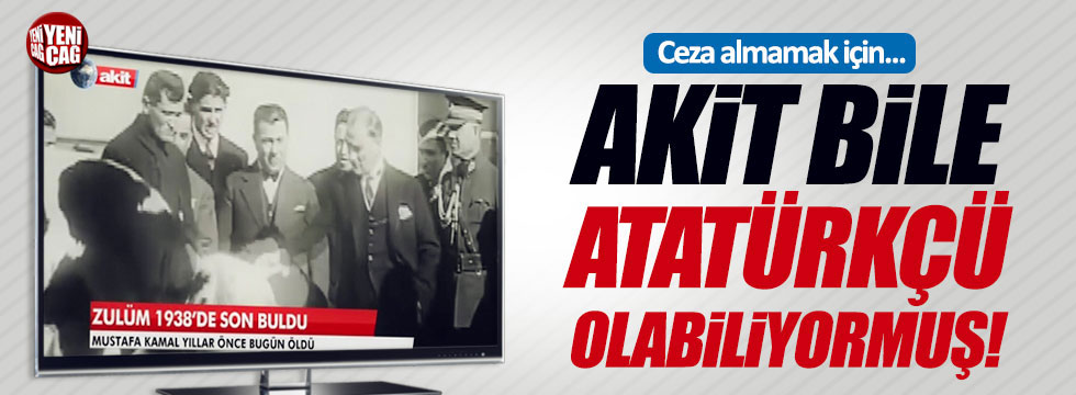 Akit, mahkemede kendini Atatürk'ün sözleriyle savundu!