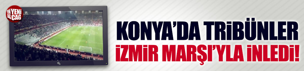 Konyaspor tribünleri İzmir Marşı'yla inledi!