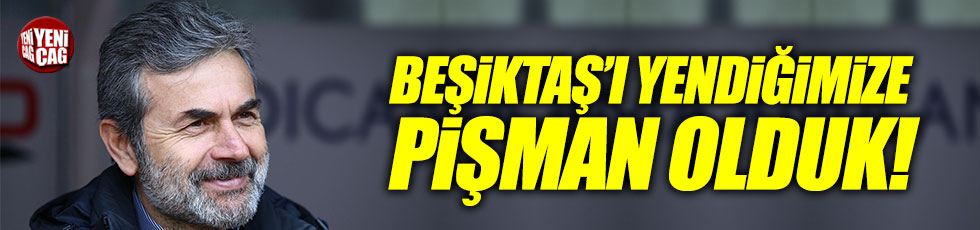 Aykut Kocaman: "Beşiktaş'ı yendiğimize pişman olduk"