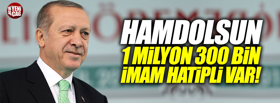 Erdoğan: "Hamdolsun, 1 milyon 300 bin İmam Hatipli var"