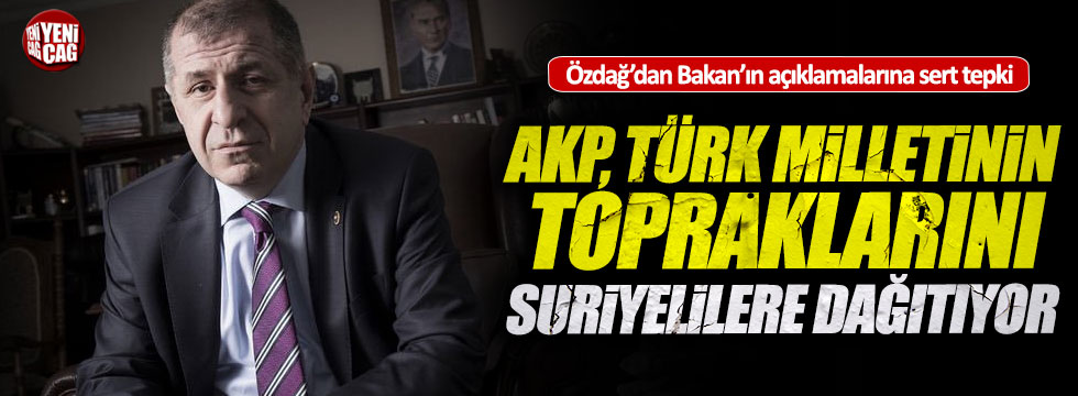 Özdağ: "AKP Türk milletinin topraklarını Suriyelilere dağıtıyor"