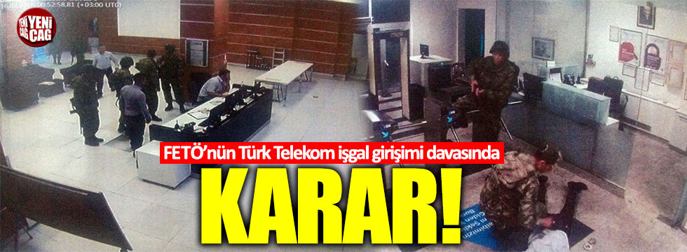 FETÖ'nün Türk Telekom'u işgal girişimi davasında karar!