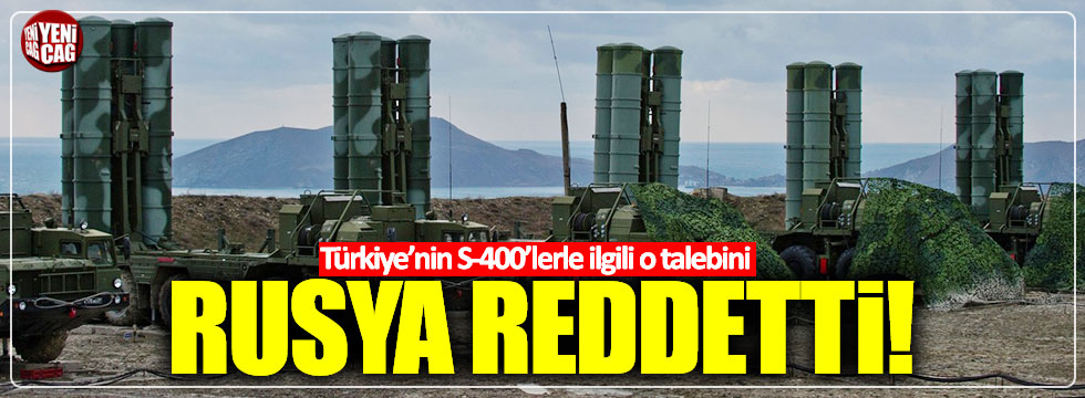 Rusya Türkiye'nin S-400'lerle ilgili talebini reddetti