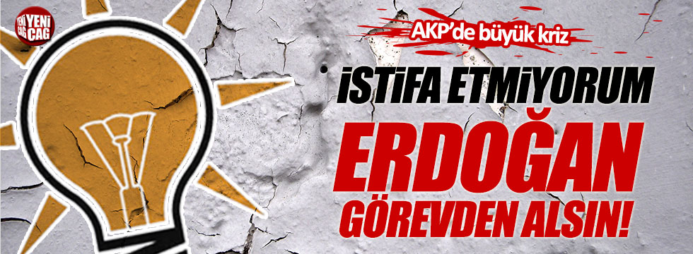 AKP'li Başkan: İstifa etmiyorum, Erdoğan görevden alsın