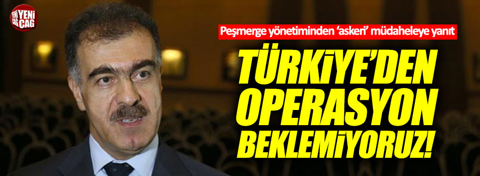 Peşmerge yönetimi: "Türkiye'den askeri bir operasyon beklemiyoruz"