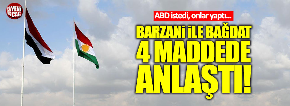 Barzani ile Bağdat 4 maddede anlaştı!