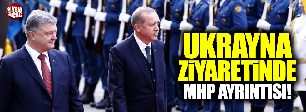 Erdoğan'ın Ukrayna ziyaretinde MHP ayrıntısı