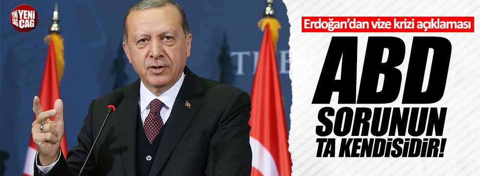 Erdoğan: "Sorunun faili ABD'nin ta kendisidir"