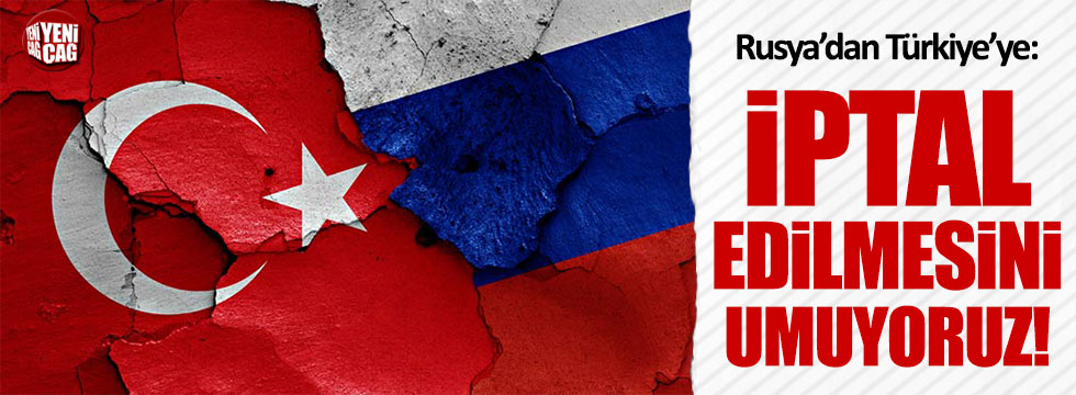 Rusya: Türkiye o uygulamayı iptal etmeli