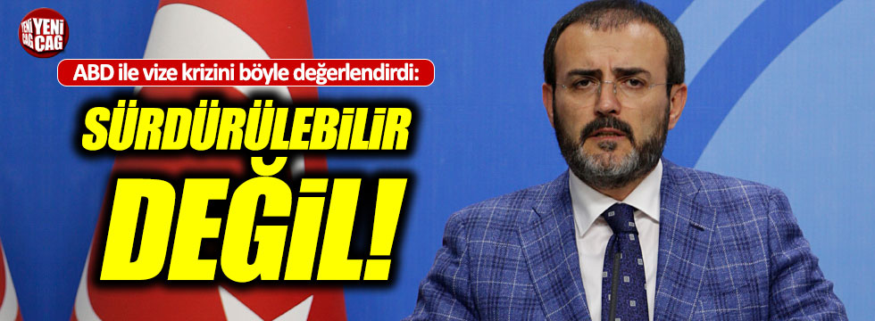 AKP'den vize krizi açıklaması: "Sürdürülebilir değil"