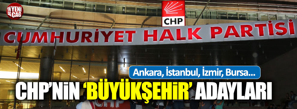 CHP'nin 'büyükşehir' adayları