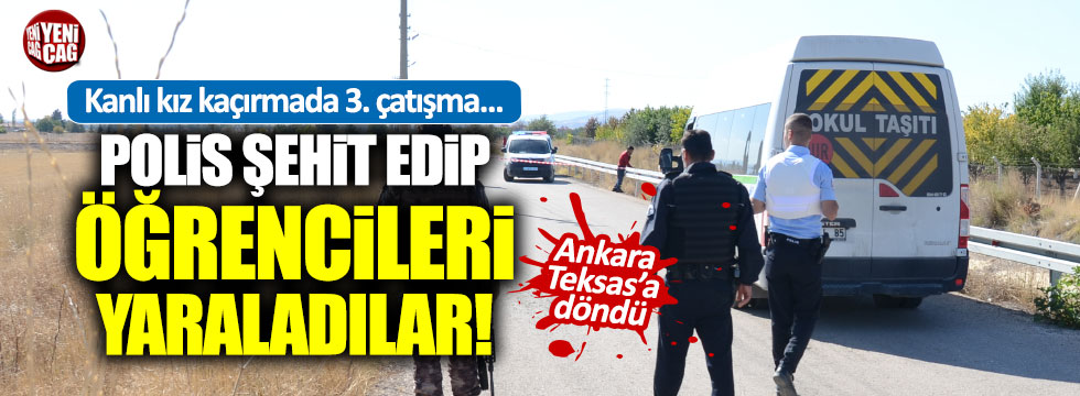 Ankara'da kız kaçırma dehşeti: 1 polis şehit