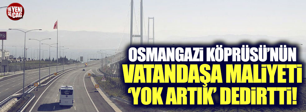 Osmangazi Köprüsü'nün vatandaşa maliyeti 'Yok artık' dedirtti
