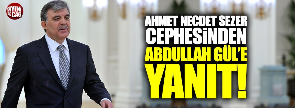 Ahmet Necdet Sezer cephesinden Abdullah Gül'e yanıt!