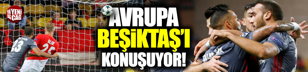 Avrupa Beşiktaş'ı konuşuyor