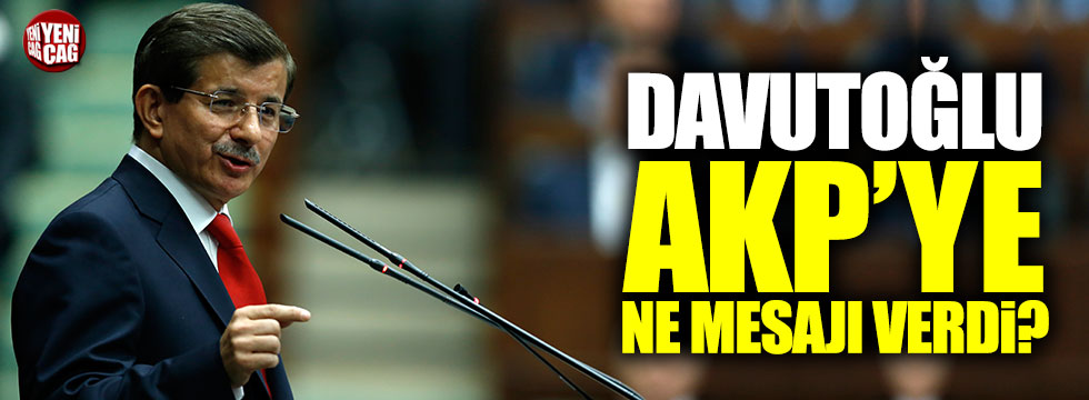 Davutoğlu, AKP'ye ne mesajı verdi?