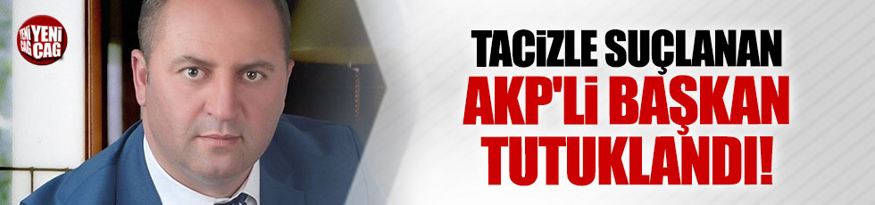 AKP'li Başkan tacizden tutuklandı