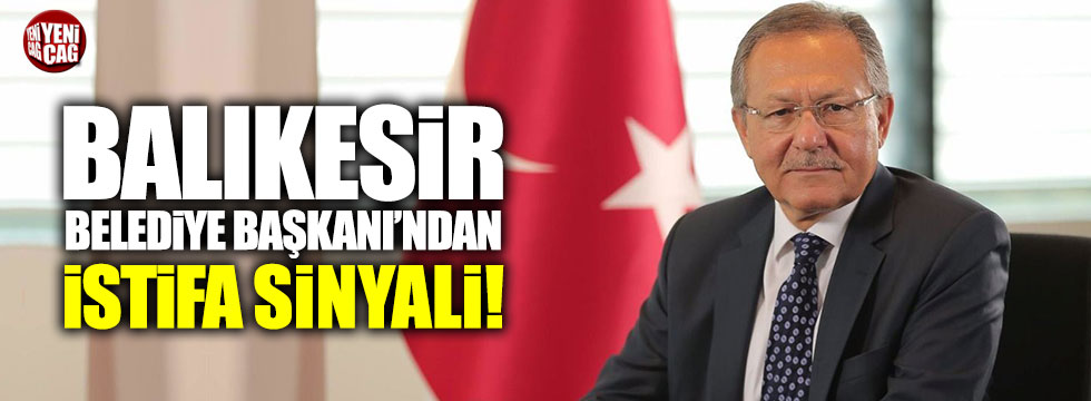 AKP'li Balıkesir Belediye Başkanı Uğur'dan istifa sinyali!
