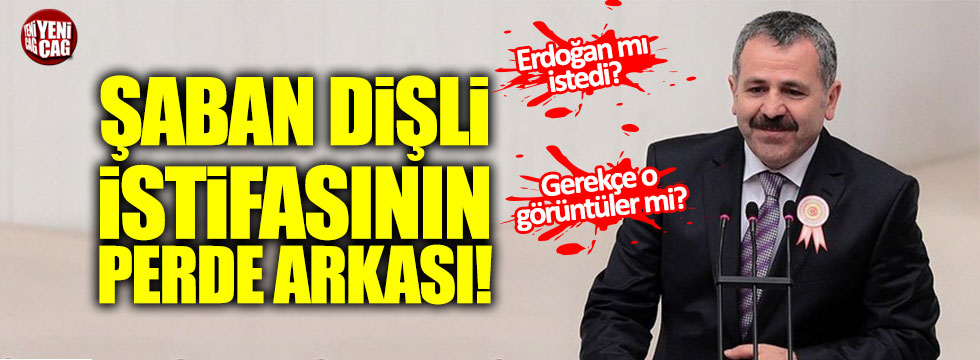 Şaban Dişli istifasının perde arkası!