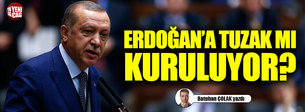 Erdoğan'a tuzak mı kuruluyor?
